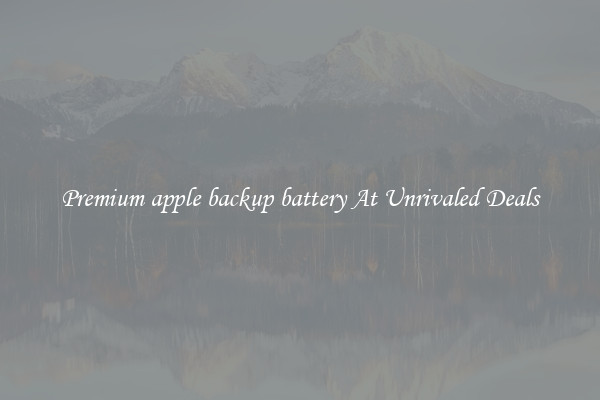 Premium apple backup battery At Unrivaled Deals