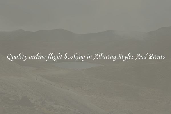 Quality airline flight booking in Alluring Styles And Prints