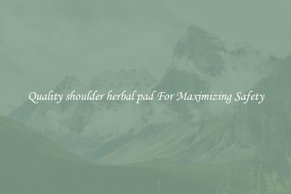 Quality shoulder herbal pad For Maximizing Safety