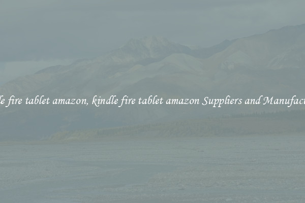 kindle fire tablet amazon, kindle fire tablet amazon Suppliers and Manufacturers