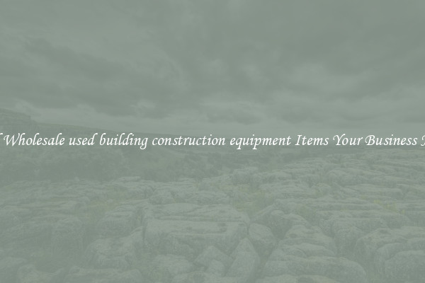 Find Wholesale used building construction equipment Items Your Business Needs
