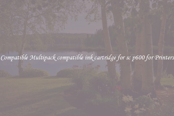 Compatible Multipack compatible ink cartridge for sc p600 for Printers
