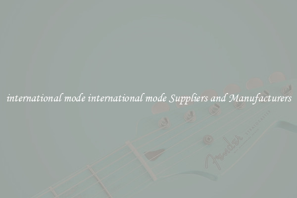 international mode international mode Suppliers and Manufacturers
